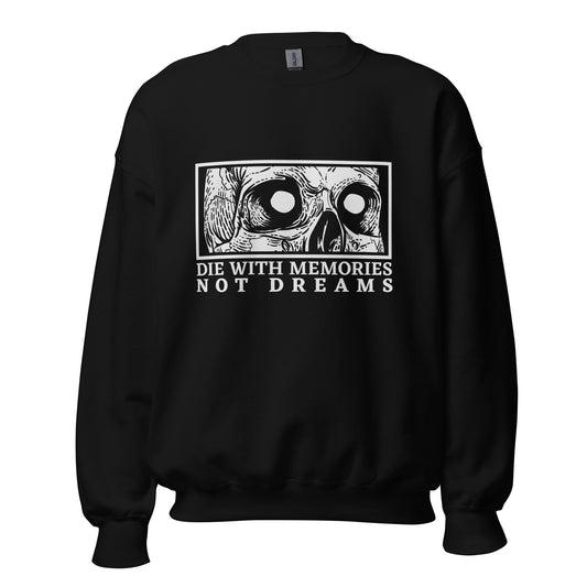 Die with Memories Not Dreams Unisex Sweatshirt