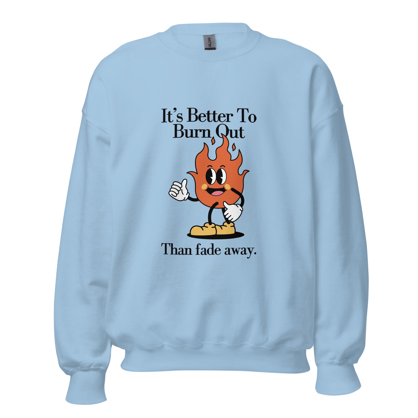 Burn Out Fade Away Unisex Sweatshirt