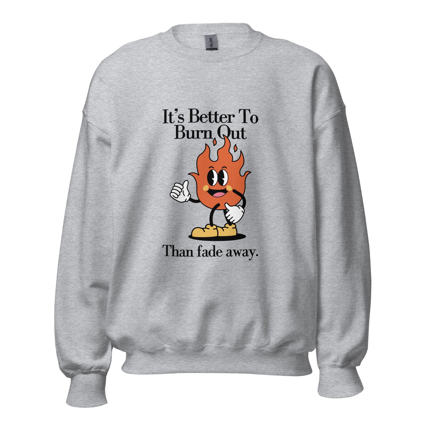 Burn Out Fade Away Unisex Sweatshirt