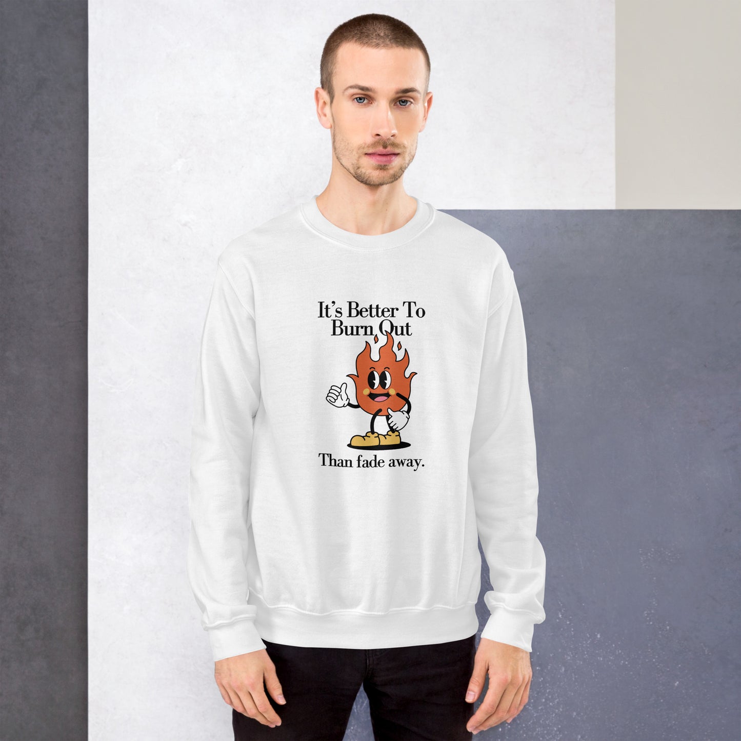 Burn Out Fade Away Unisex Sweatshirt