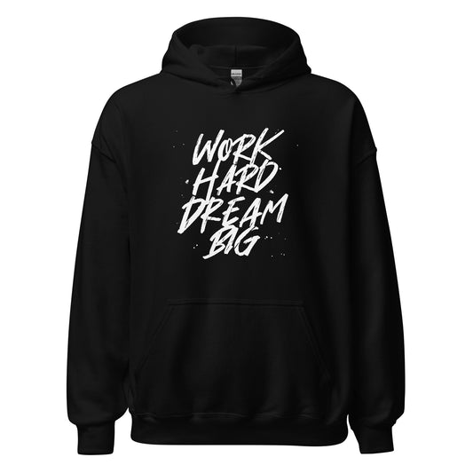 Work HARD Dream BIG Unisex Hoodie