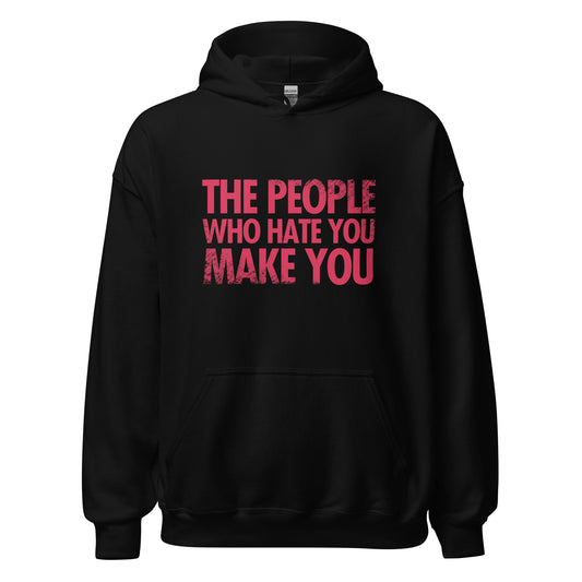 The People Who Hate You Make You Unisex Hoodie