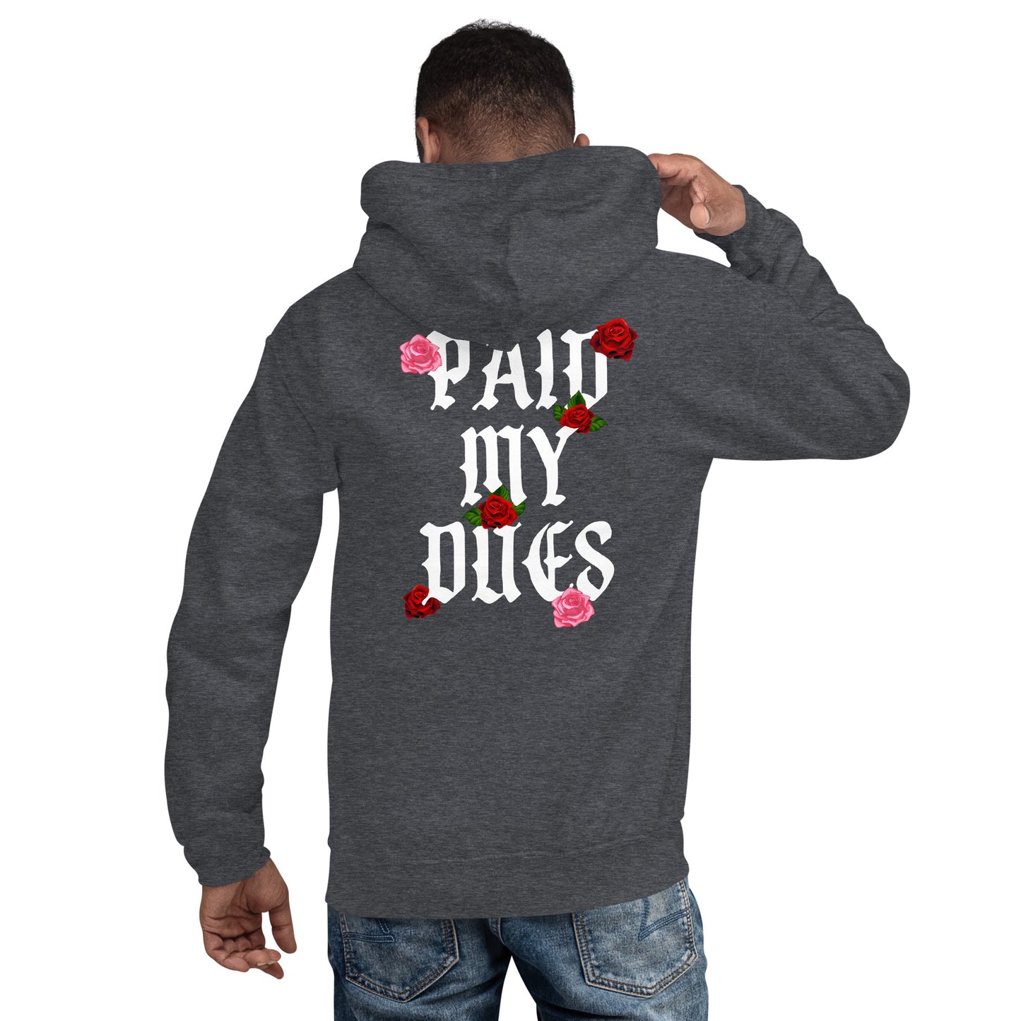 Paid My Dues roses Unisex Hoodie