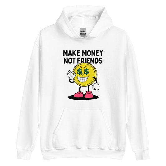 Make Money Not Friends Unisex Hoodie