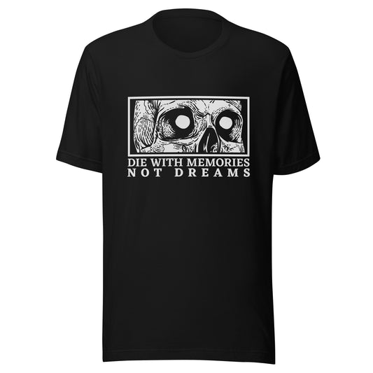 Die with Memories Not Dreams Unisex t-shirt