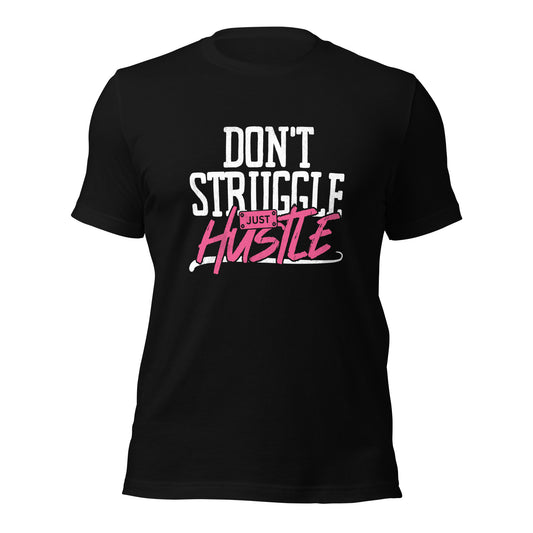 DON'T Struggle Just HUSTLE Unisex t-shirt