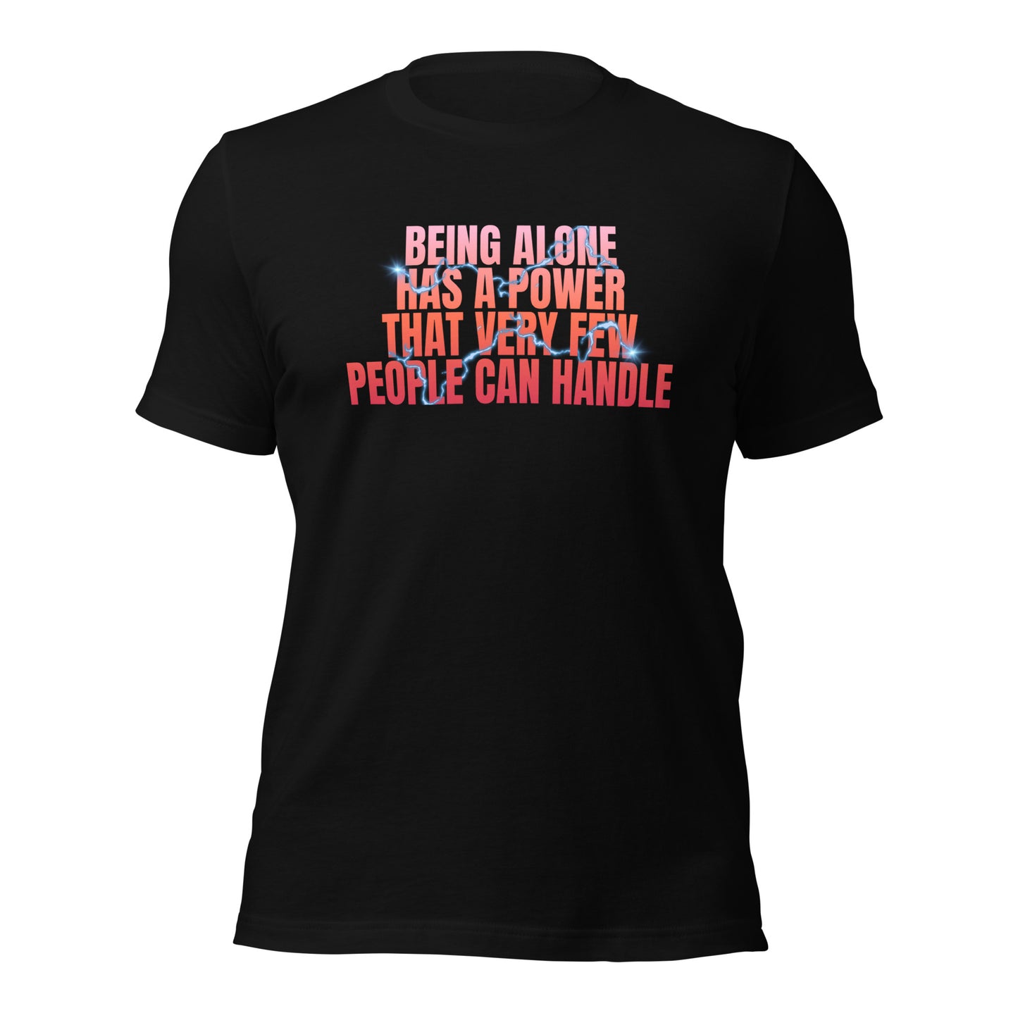 Being Alone Is a Powerful Thing Unisex t-shirt