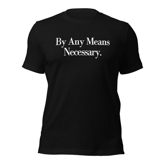 By any means necessary Unisex t-shirt