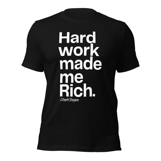 HARD WORK made me rich Unisex t-shirt