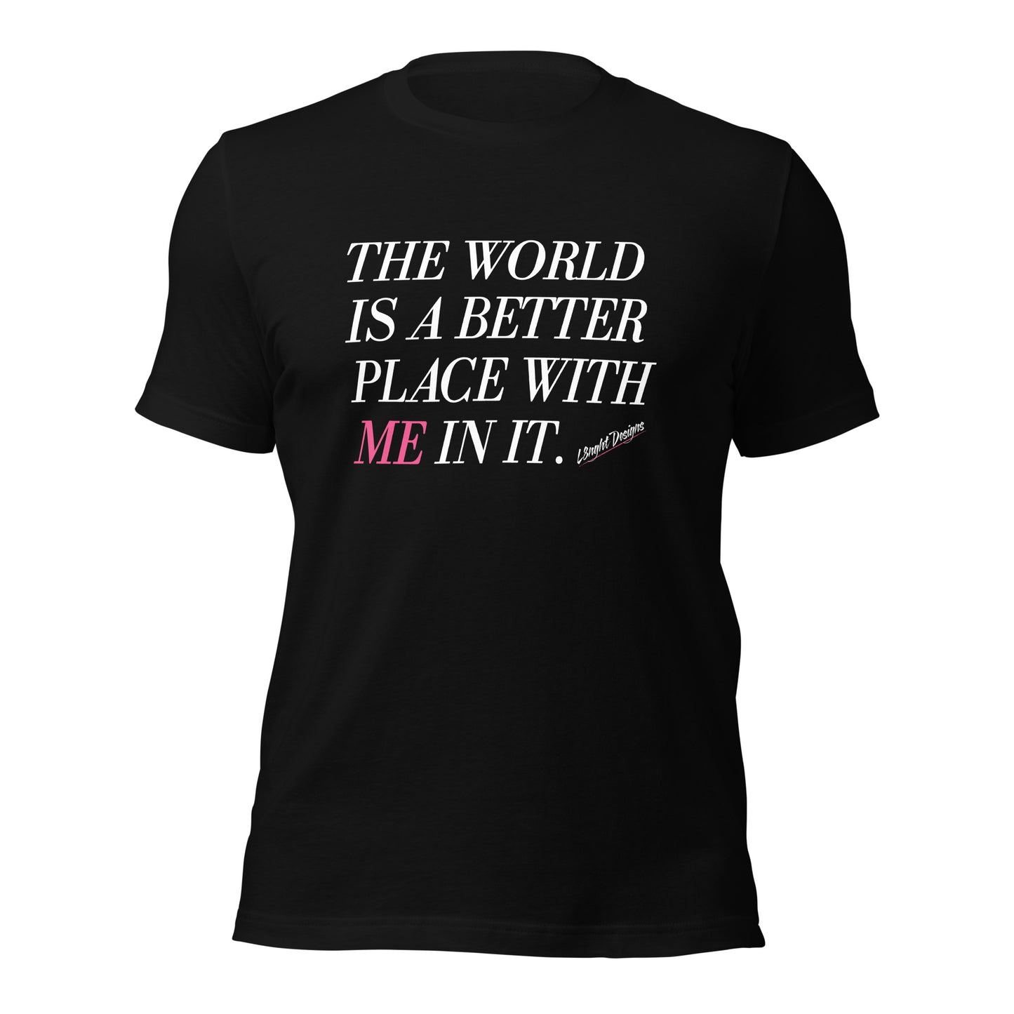 Better Place With ME In It Unisex t-shirt