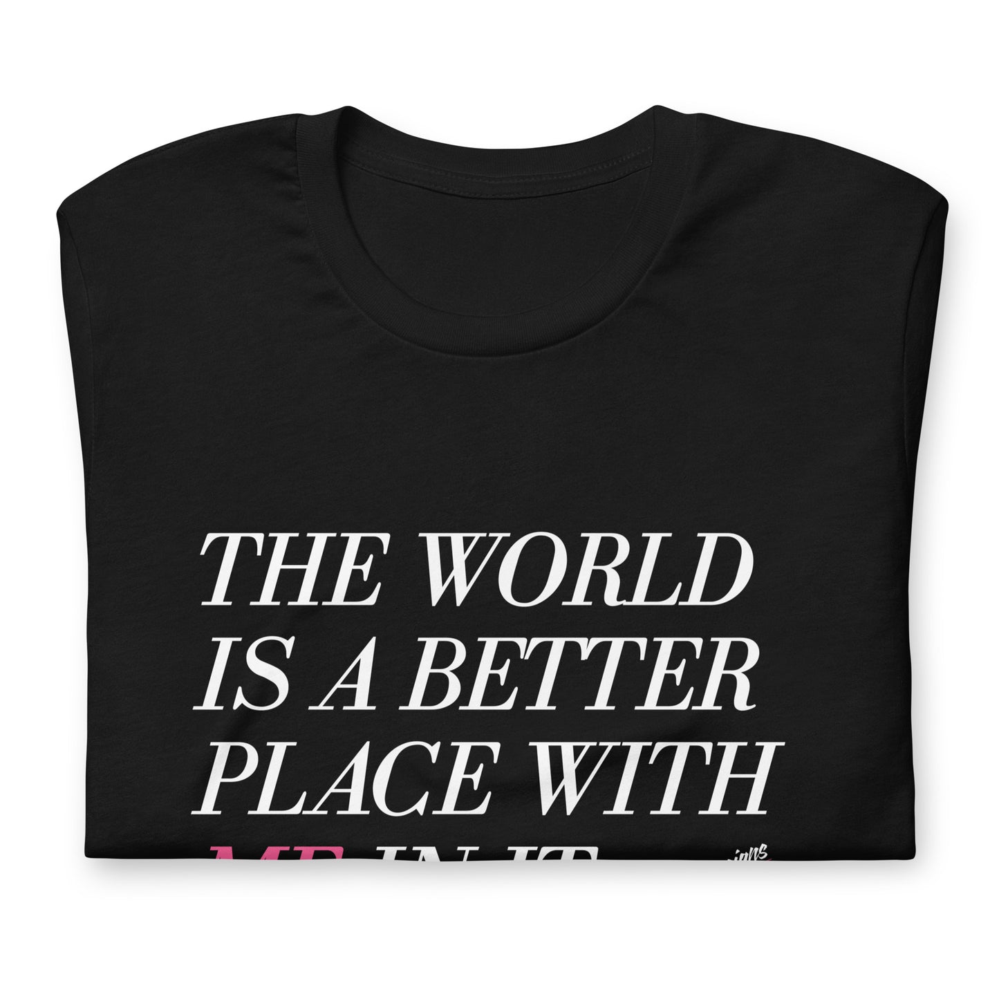 Better Place With ME In It Unisex t-shirt