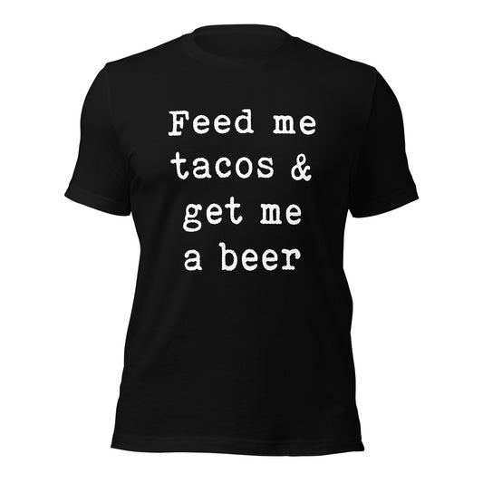 Feed me tacos & get me a beer Unisex t-shirt