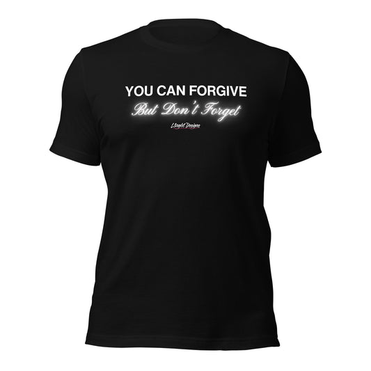 You Can Forgive But Don't Forget Unisex t-shirt