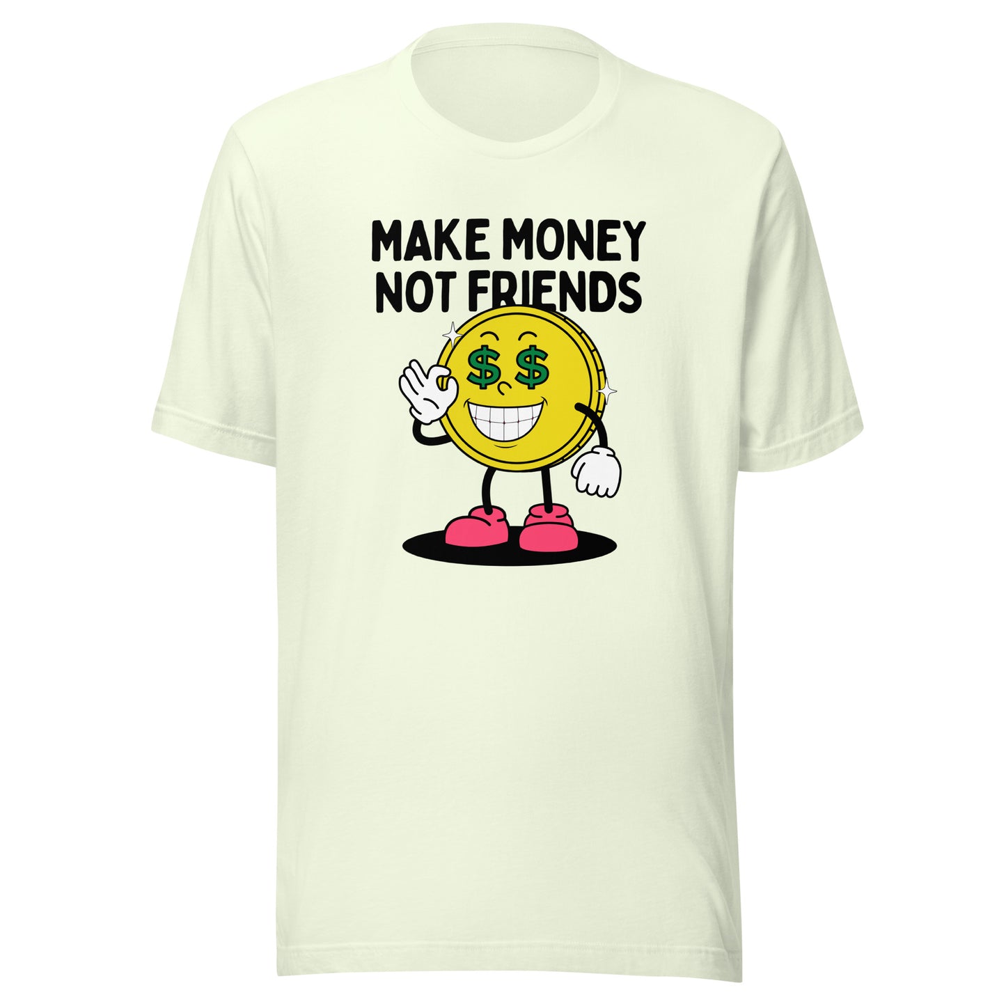 Make Money Not Friends Unisex t-shirt