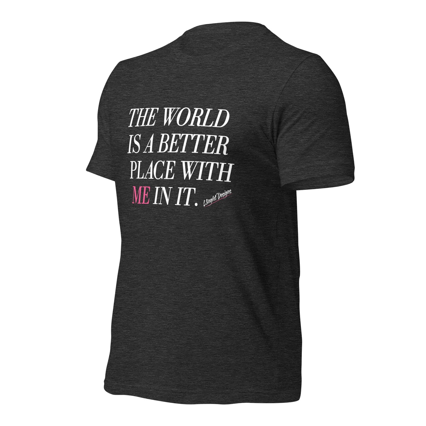 Better Place With ME In It Unisex t-shirt