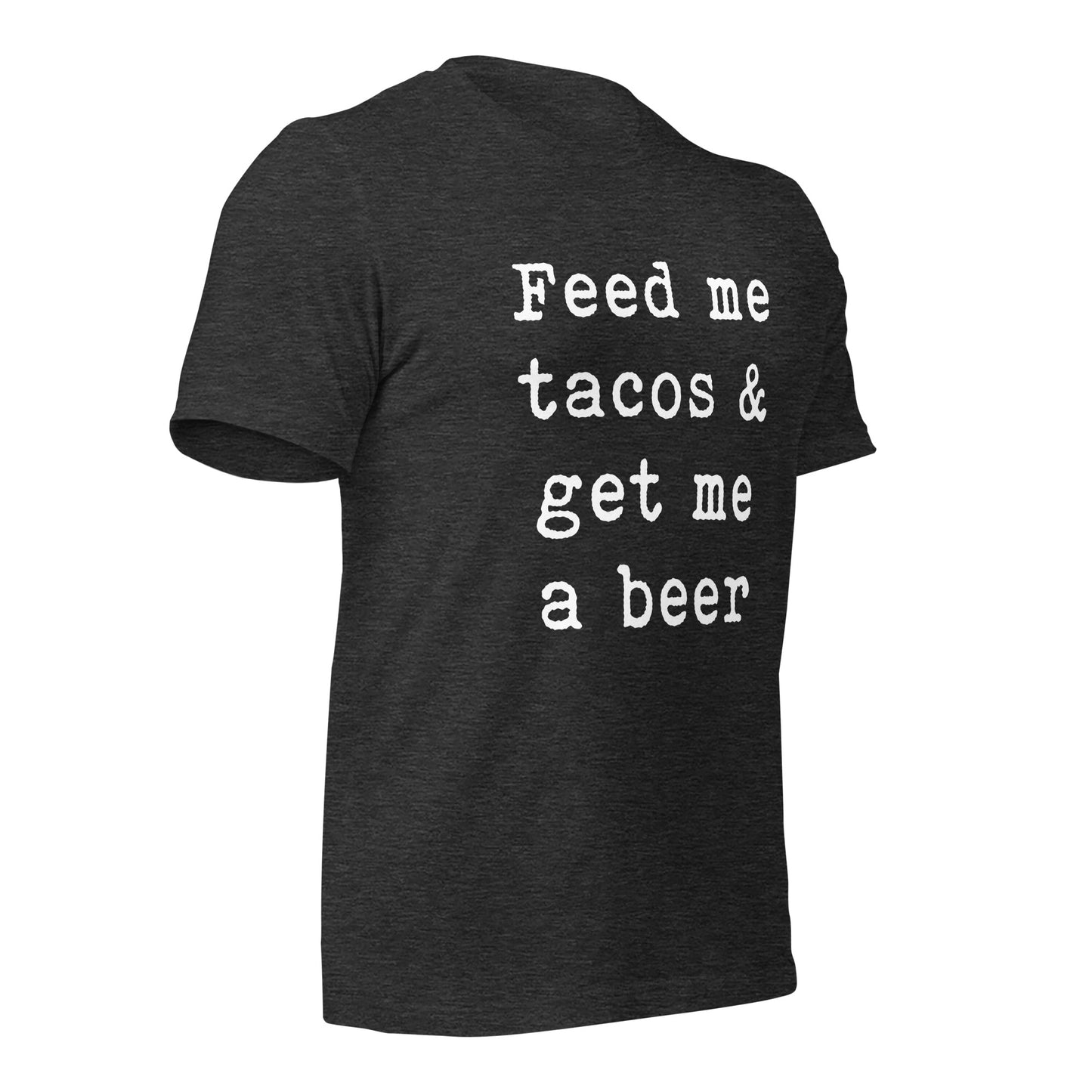 Feed me tacos & get me a beer Unisex t-shirt