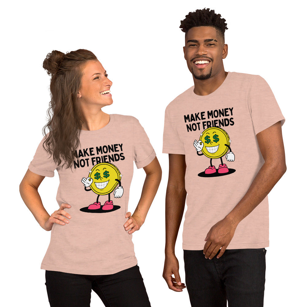 Make Money Not Friends Unisex t-shirt