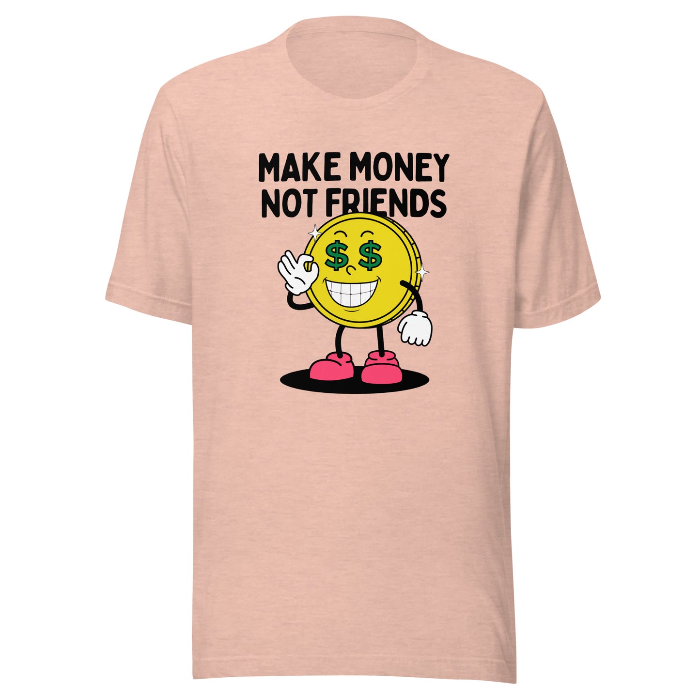 Make Money Not Friends Unisex t-shirt