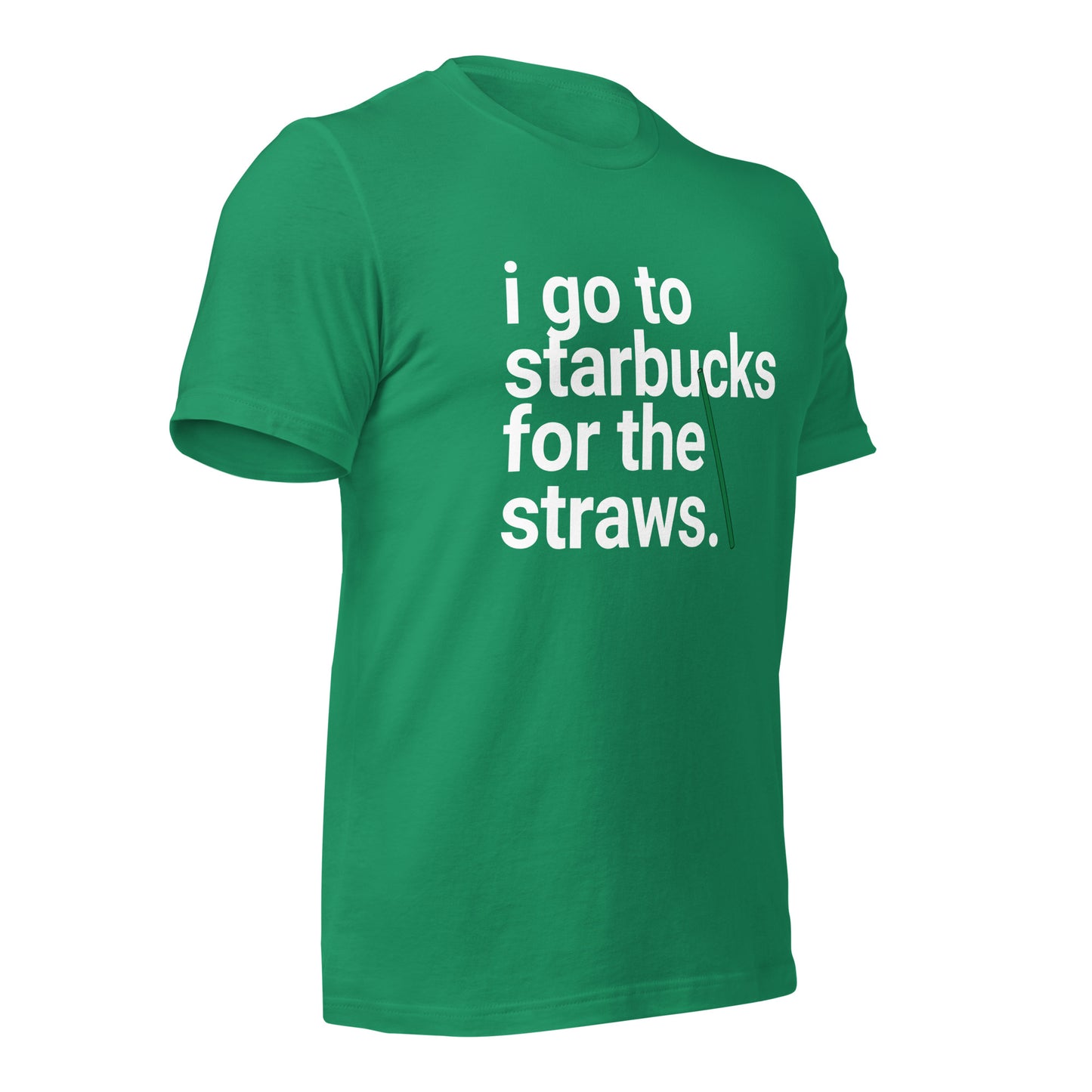 I go to Starbucks for the STRAWS Unisex t-shirt