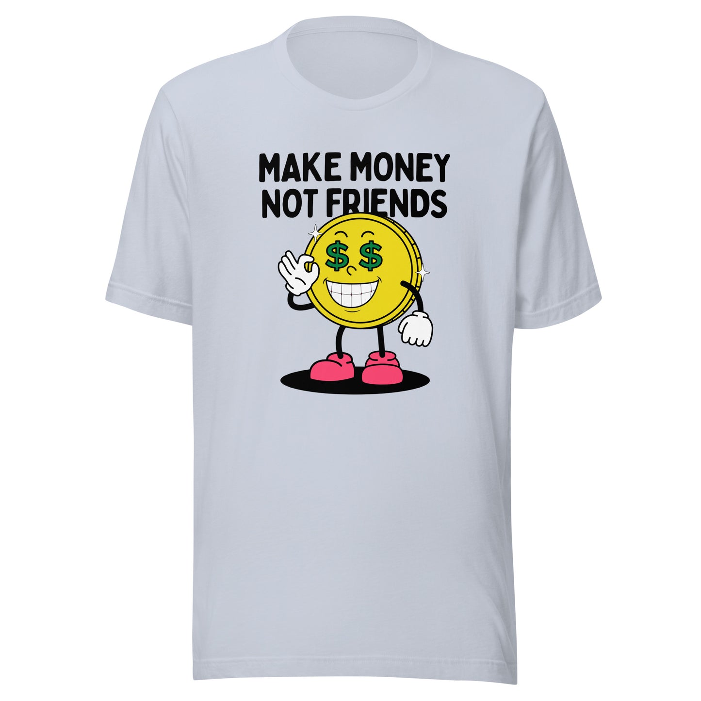 Make Money Not Friends Unisex t-shirt