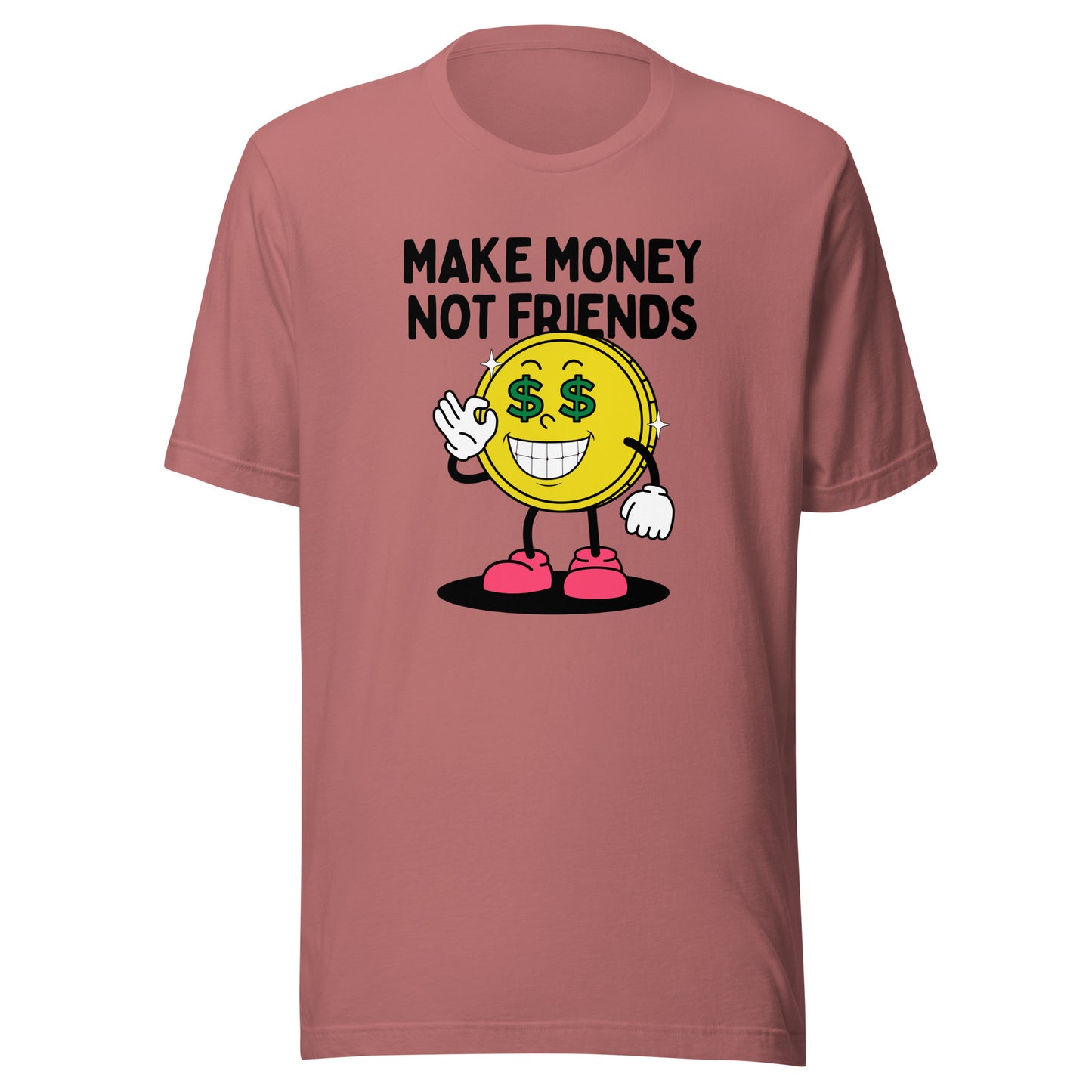 Make Money Not Friends Unisex t-shirt