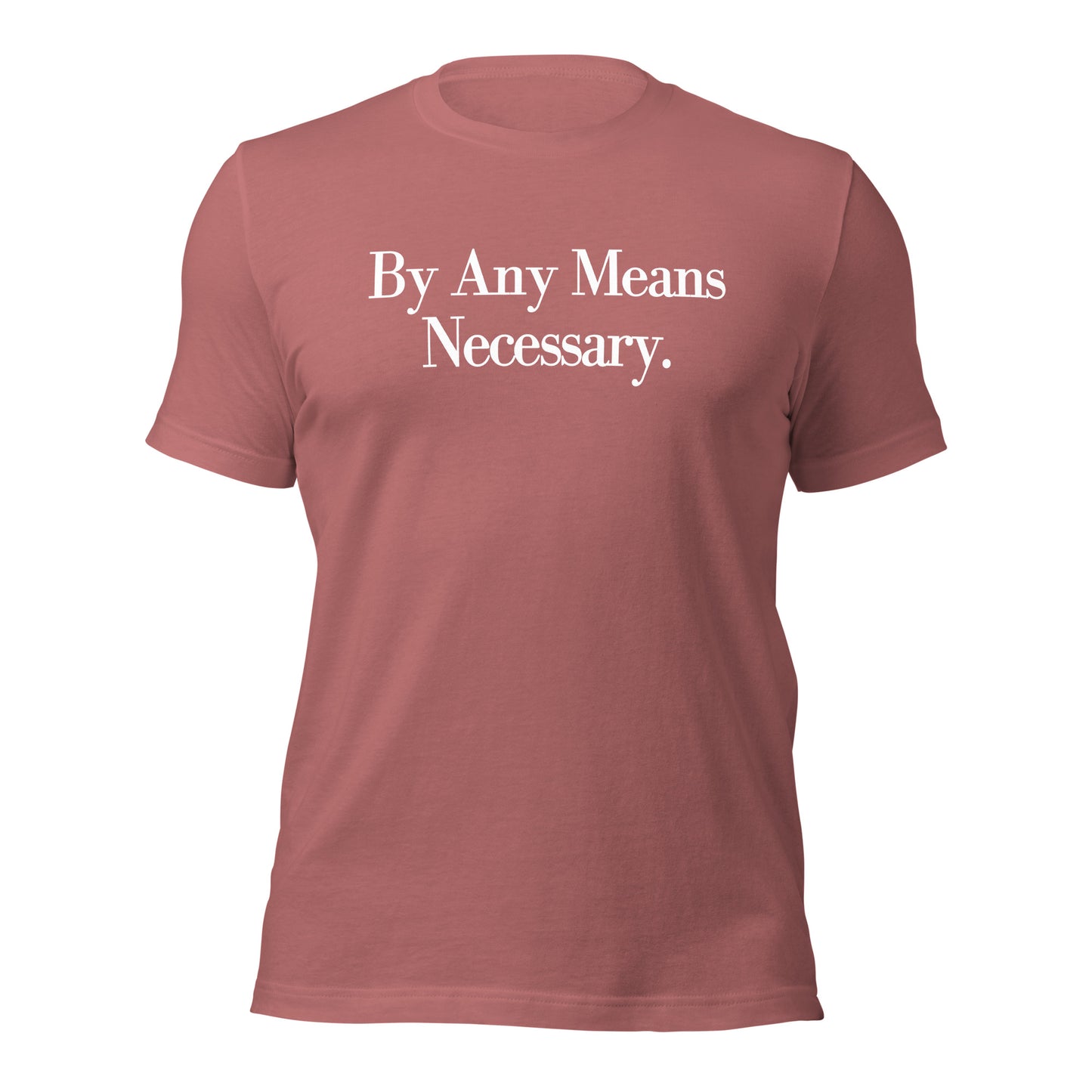 By any means necessary Unisex t-shirt