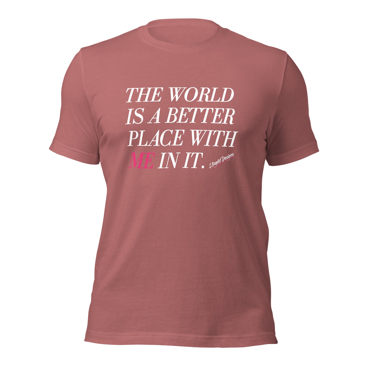 Better Place With ME In It Unisex t-shirt