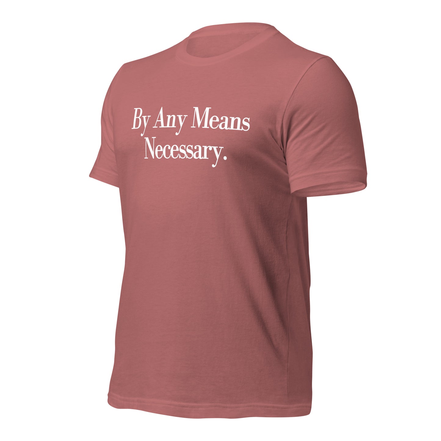 By any means necessary Unisex t-shirt