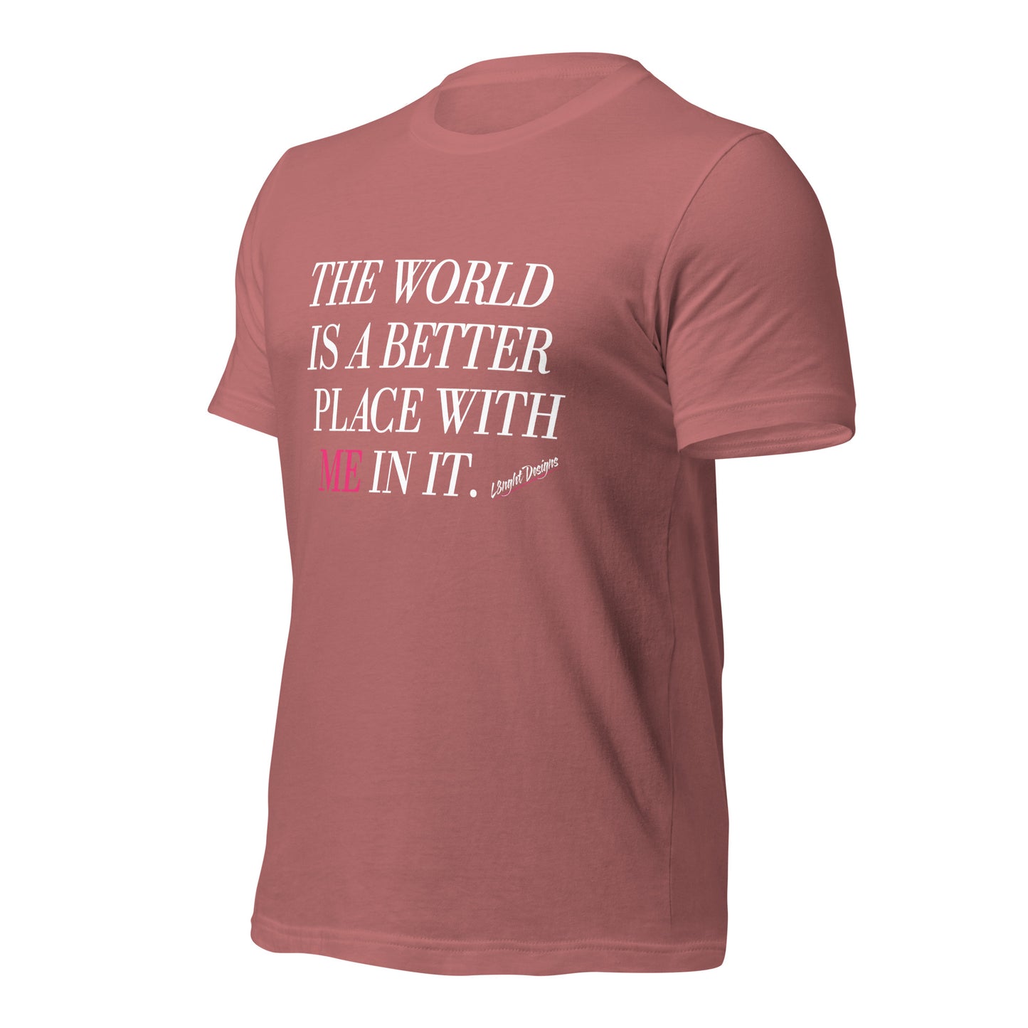 Better Place With ME In It Unisex t-shirt