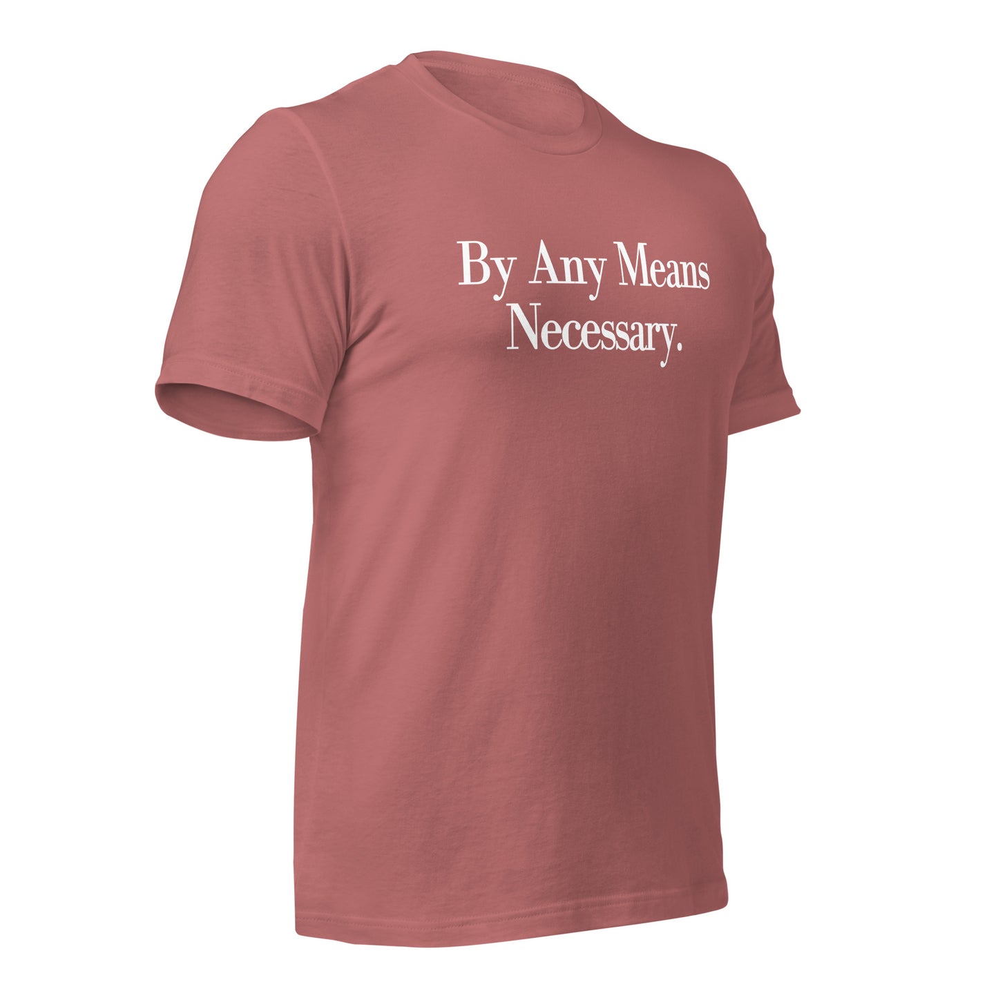 By any means necessary Unisex t-shirt