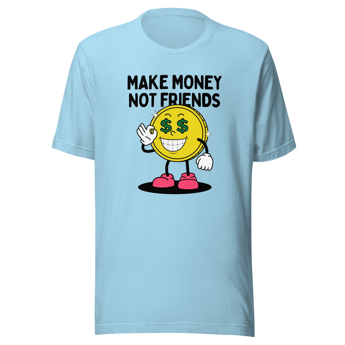 Make Money Not Friends Unisex t-shirt