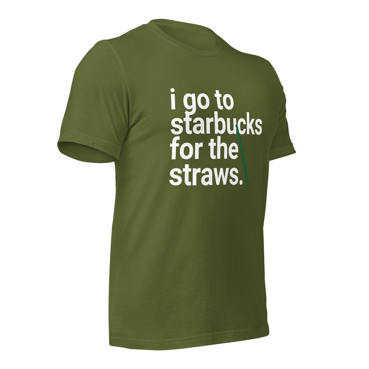 I go to Starbucks for the STRAWS Unisex t-shirt