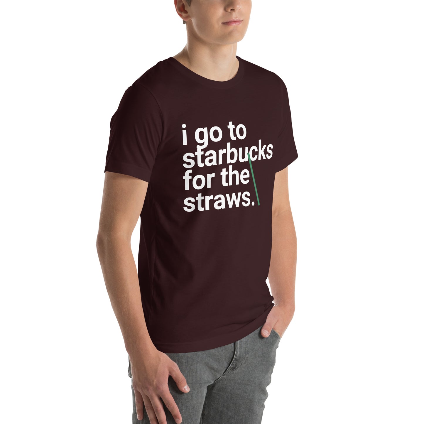 I go to Starbucks for the STRAWS Unisex t-shirt