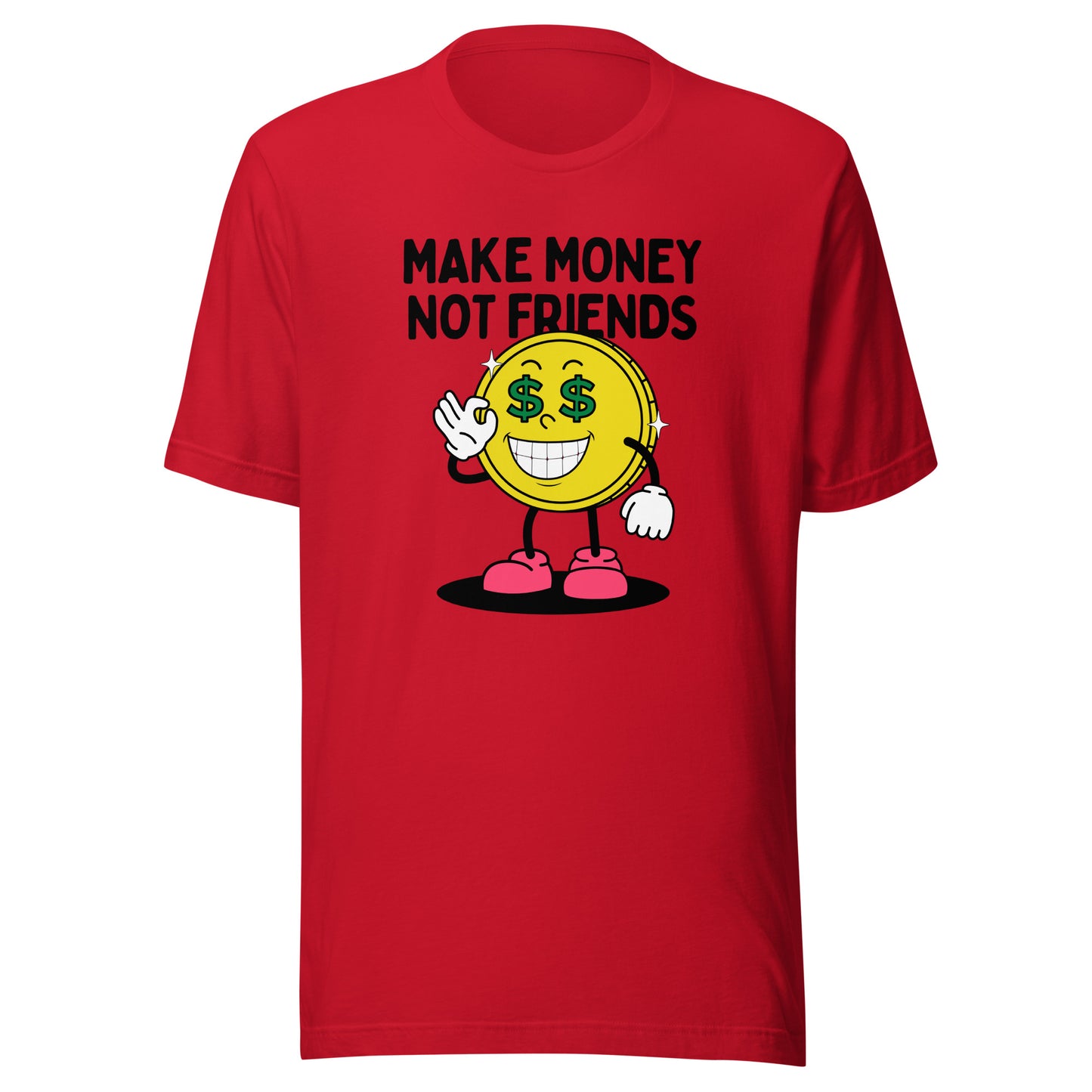 Make Money Not Friends Unisex t-shirt