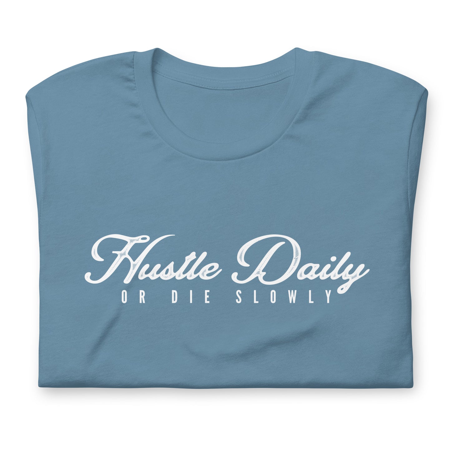 Hustle Daily or die slowly Unisex t-shirt