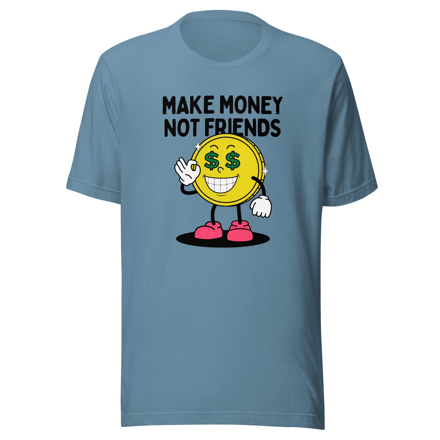 Make Money Not Friends Unisex t-shirt