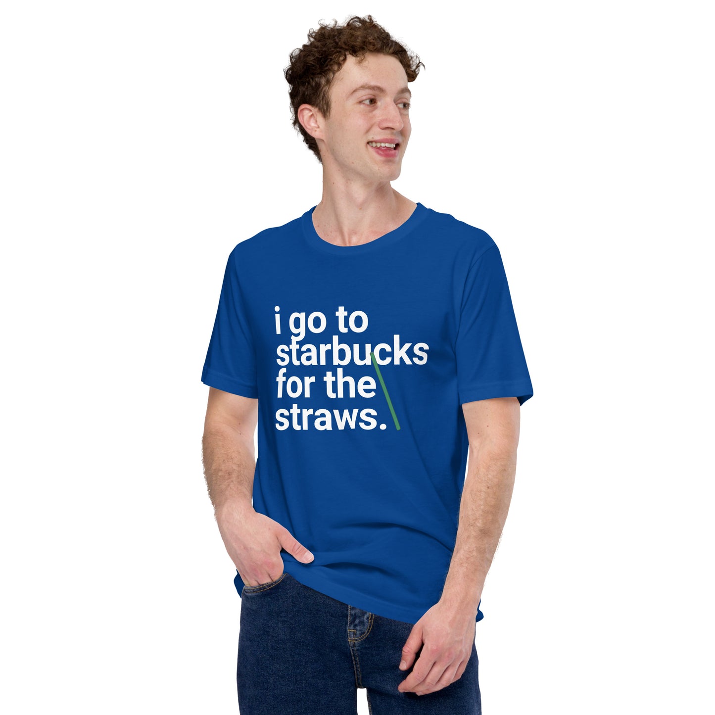 I go to Starbucks for the STRAWS Unisex t-shirt