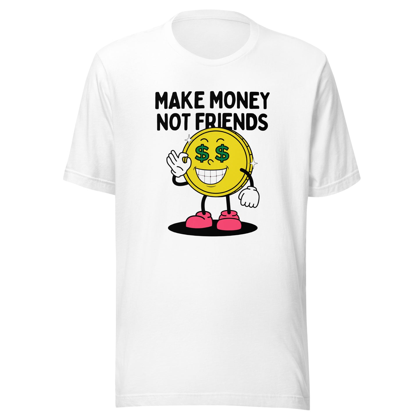 Make Money Not Friends Unisex t-shirt