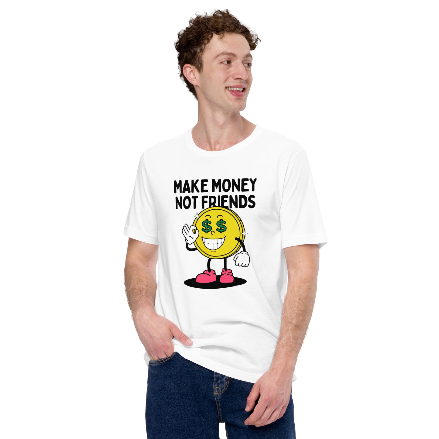 Make Money Not Friends Unisex t-shirt