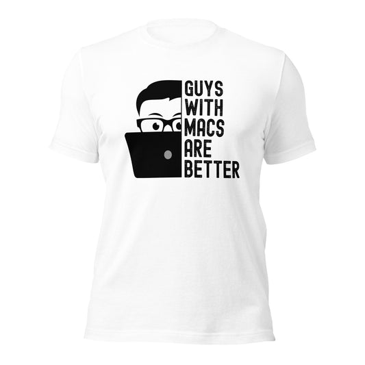 Guys With Macs ARE Better Unisex t-shirt