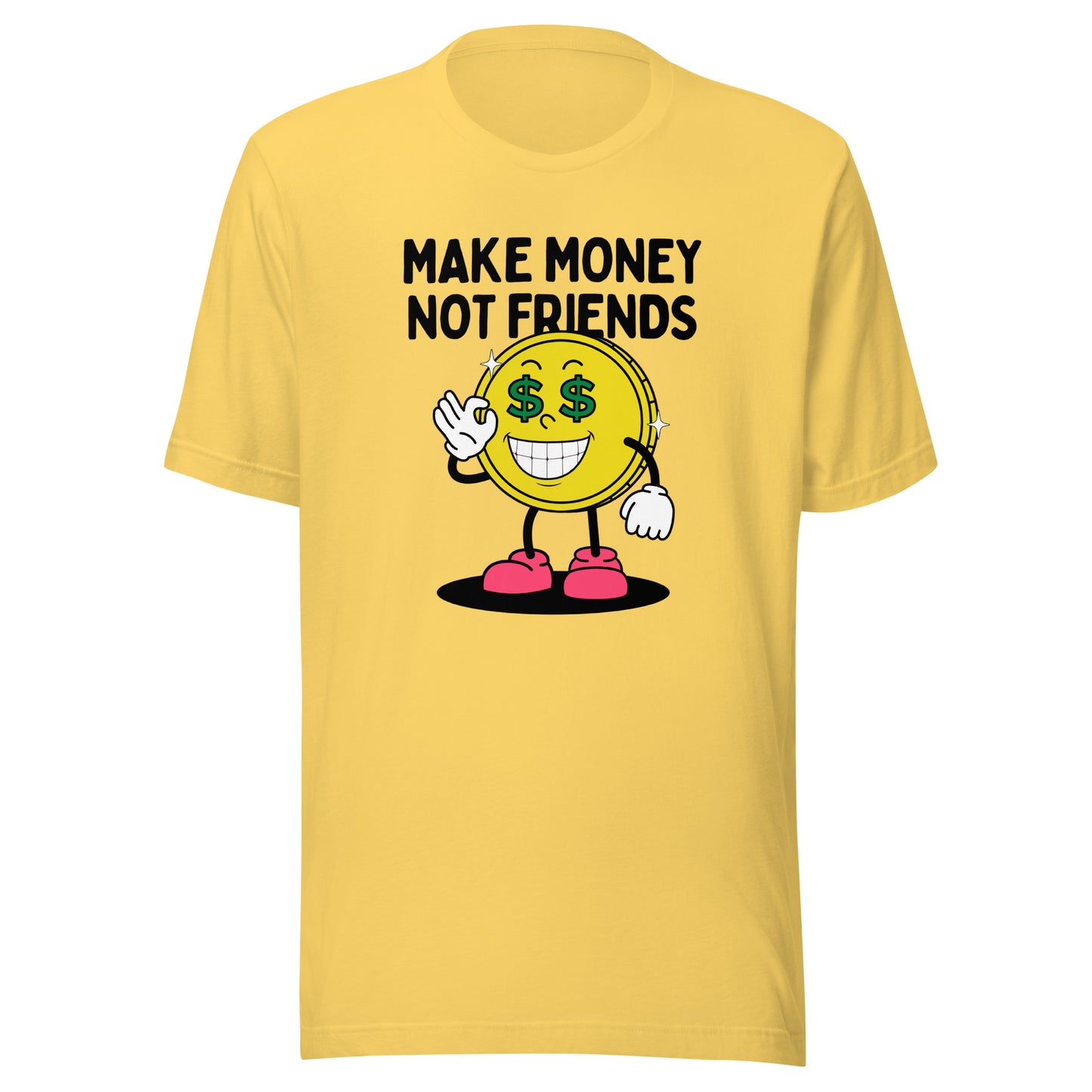 Make Money Not Friends Unisex t-shirt