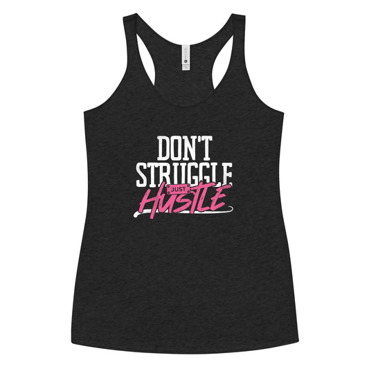 DON'T Struggle Just HUSTLE Women's Racerback Tank