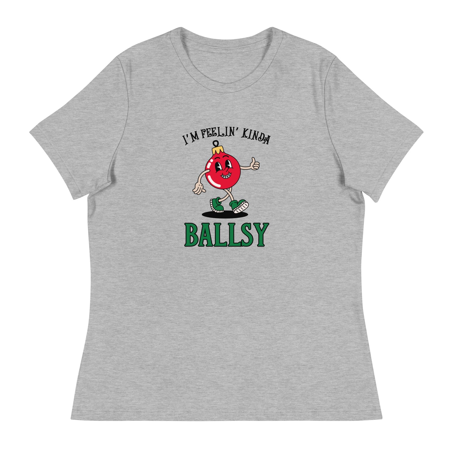 I'm feelin' kinda BALLSY Women's Relaxed T-Shirt