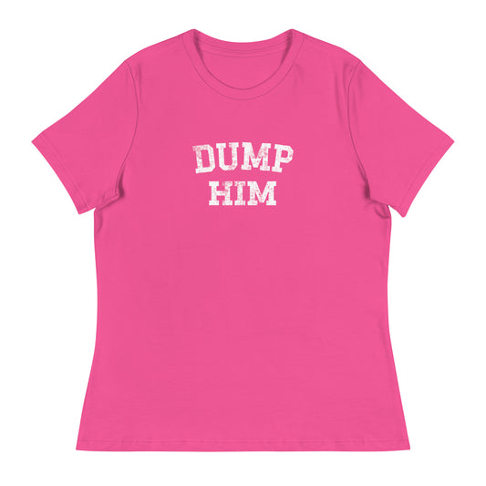 DUMP HIM Women's Relaxed T-Shirt