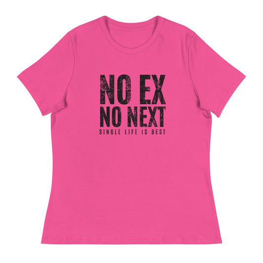 No Ex No Next Single Life is BEST Women's Relaxed T-Shirt