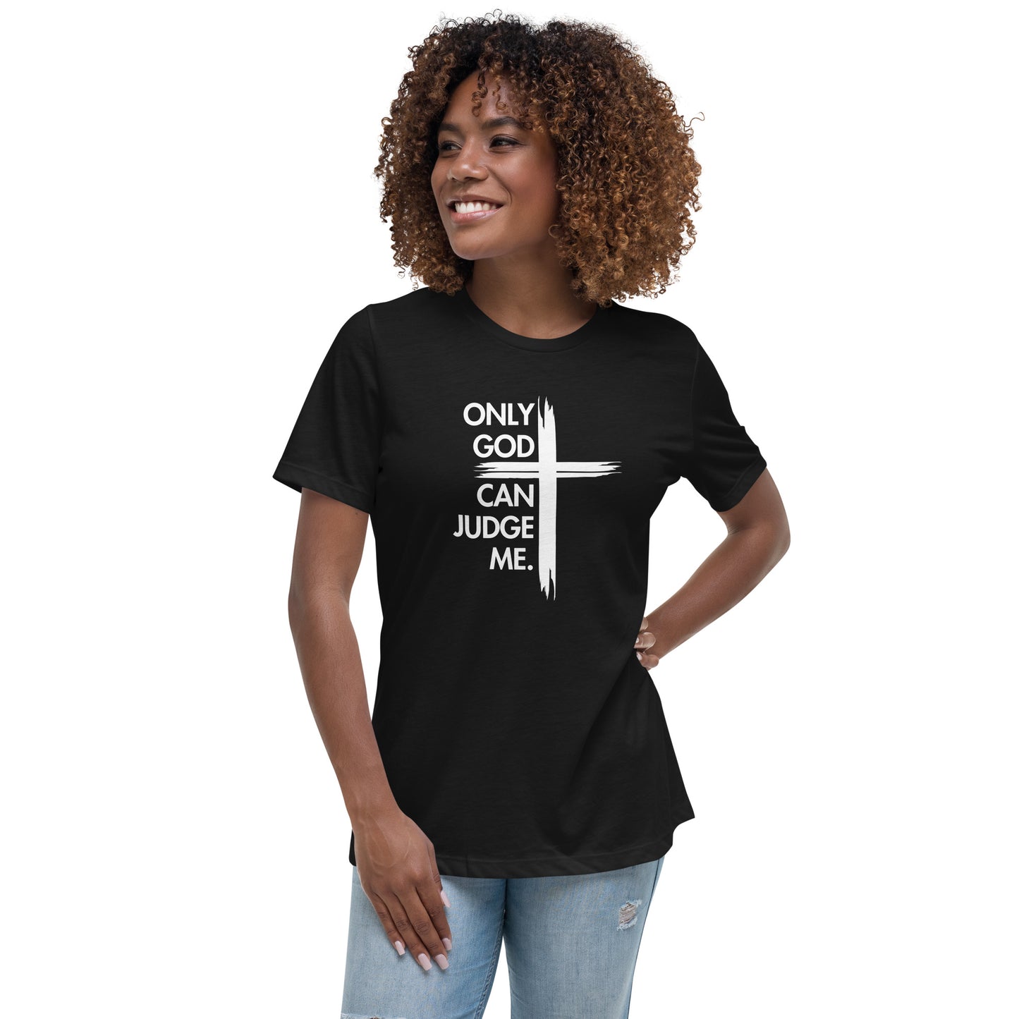 ONLY GOD CAN JUDGE ME Women's Relaxed T-Shirt