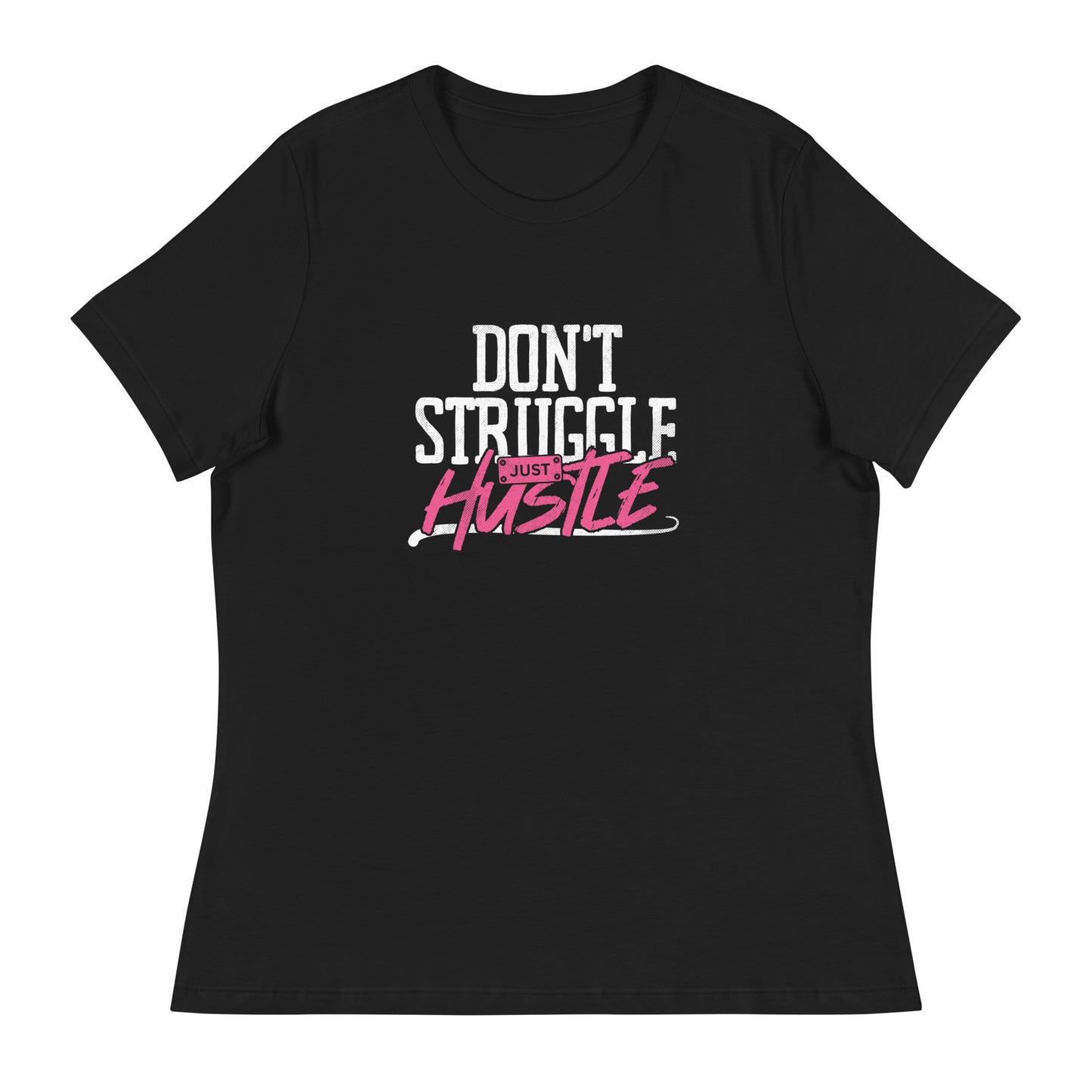 DON'T Struggle Just HUSTLE Women's Relaxed T-Shirt