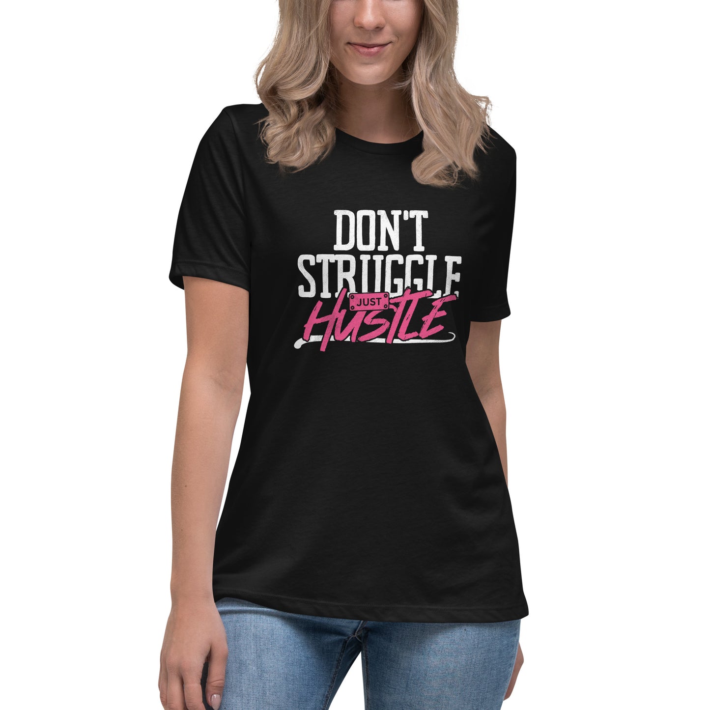 DON'T Struggle Just HUSTLE Women's Relaxed T-Shirt