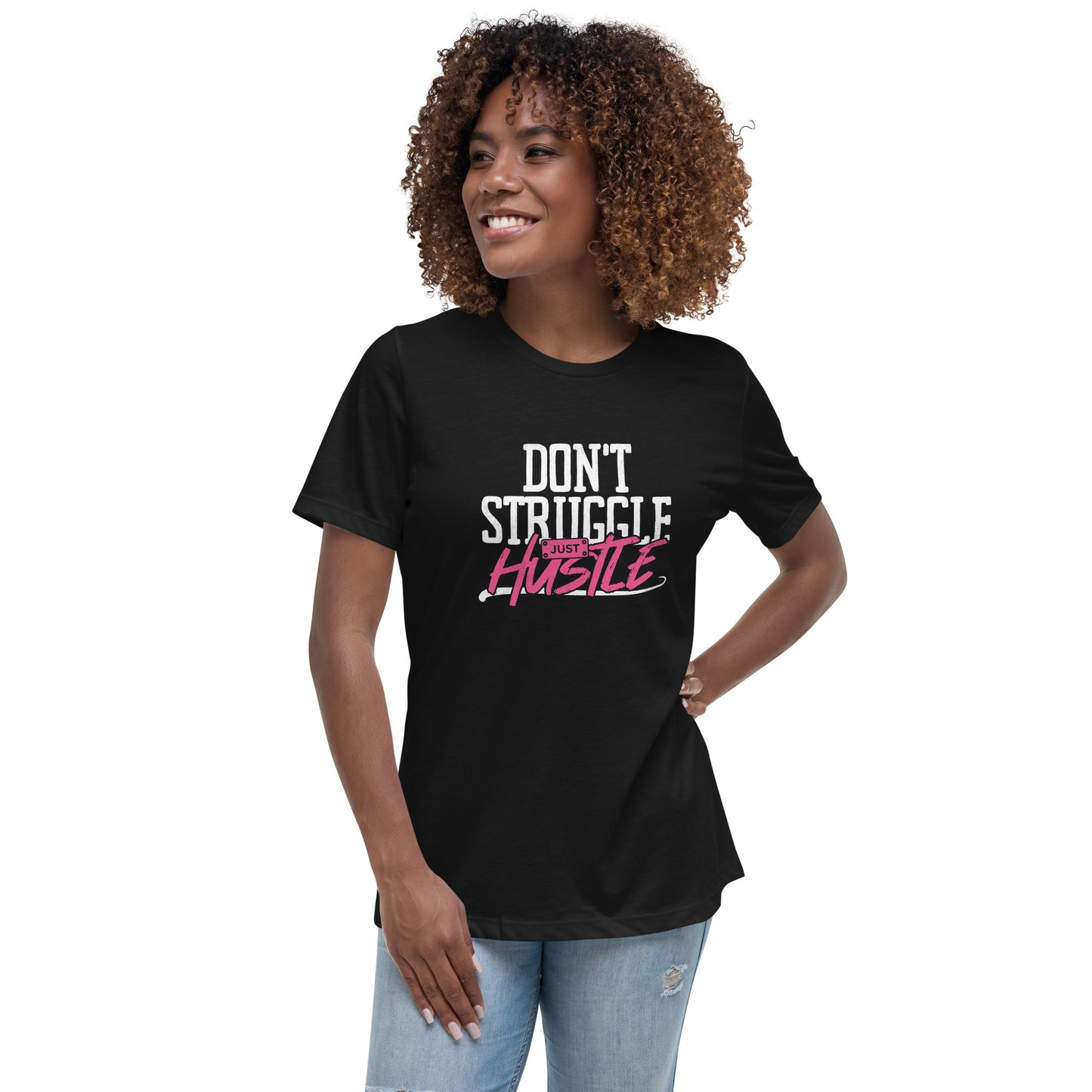 DON'T Struggle Just HUSTLE Women's Relaxed T-Shirt