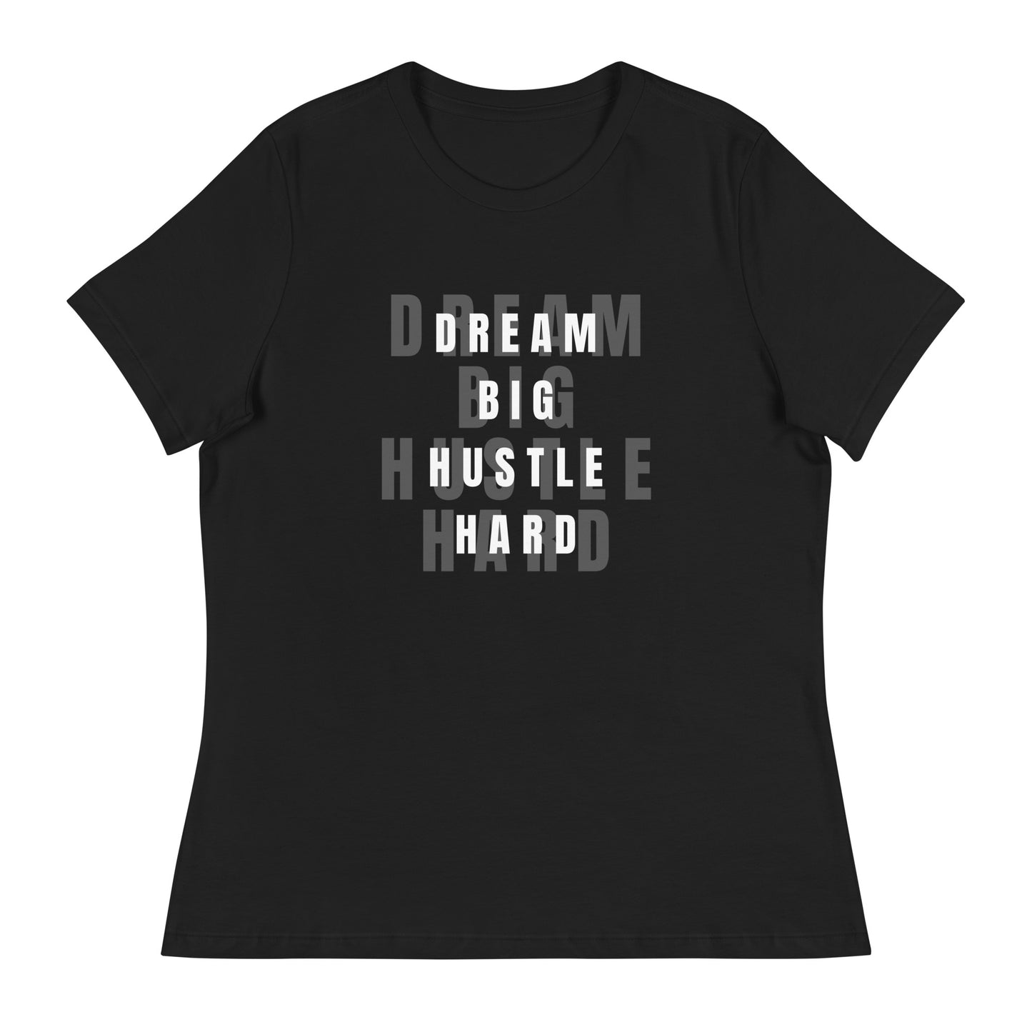 Dream BIG Hustle HARD Women's Relaxed T-Shirt